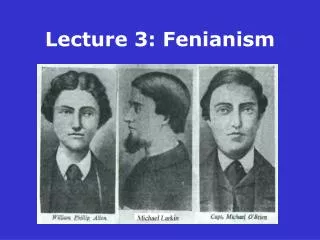 Lecture 3: Fenianism