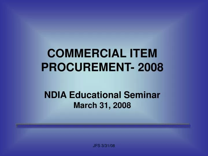 commercial item procurement 2008 ndia educational seminar march 31 2008