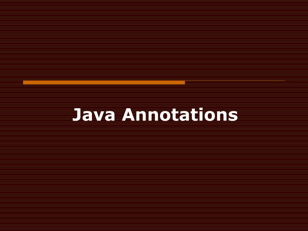 PPT - Java Annotations PowerPoint Presentation, free download - ID:1277996