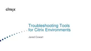 Troubleshooting Tools for Citrix Environments