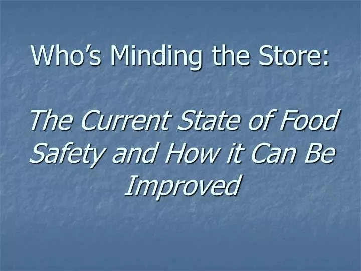 who s minding the store the current state of food safety and how it can be improved