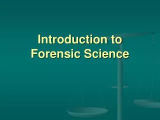 Introduction to Forensic Science