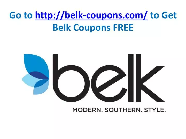 go to http belk coupons com to get belk coupons free