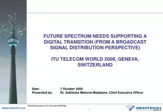 FUTURE SPECTRUM NEEDS SUPPORTING A DIGITAL TRANSITION (FROM A BROADCAST SIGNAL DISTRIBUTION PERSPECTIVE) ITU TELECOM WOR