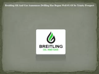 Breitling Oil And Gas Announces Drilling Has Begun Well #1 O