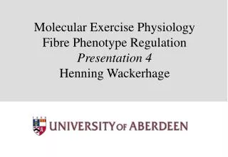Molecular Exercise Physiology Fibre Phenotype Regulation Presentation 4 Henning Wackerhage