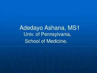 Adedayo Ashana, MS1 Univ. of Pennsylvania, School of Medicine .