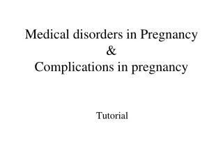 Medical disorders in Pregnancy &amp; Complications in pregnancy