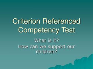 Criterion Referenced Competency Test