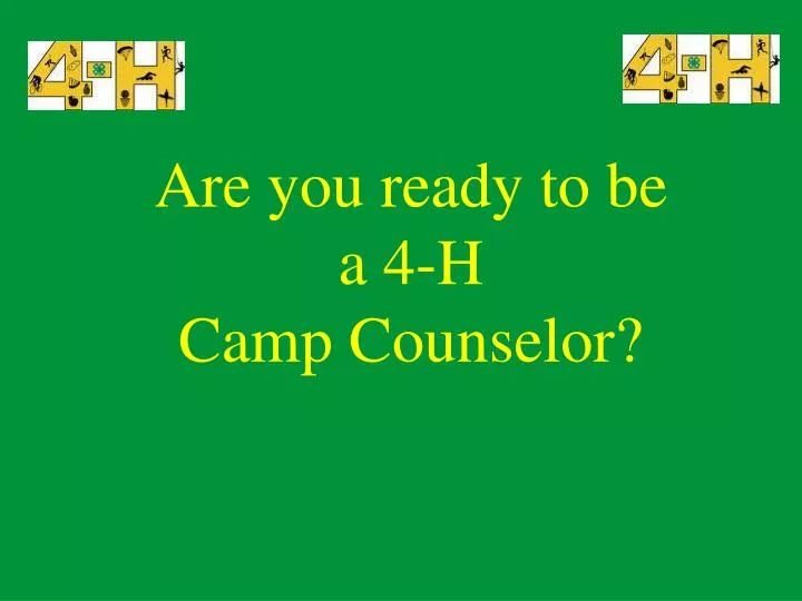 are you ready to be a 4 h camp counselor