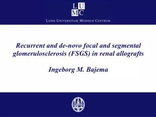 Recurrent and de-novo focal and segmental glomerulosclerosis (FSGS) in renal allografts Ingeborg M. Bajema