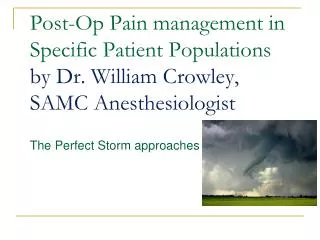 Post-Op Pain management in Specific Patient Populations by Dr. William Crowley, SAMC Anesthesiologist