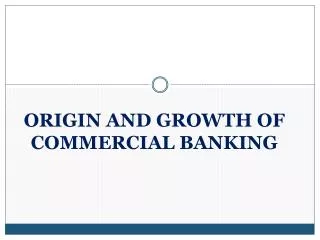 ORIGIN AND GROWTH OF COMMERCIAL BANKING