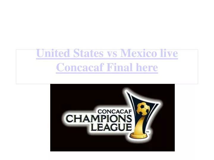 united states vs mexico live concacaf final here