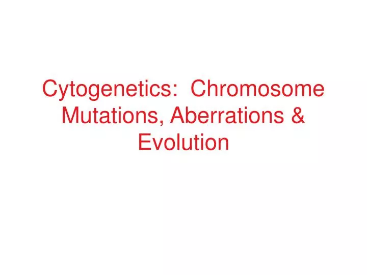cytogenetics chromosome mutations aberrations evolution