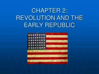 CHAPTER 2: REVOLUTION AND THE EARLY REPUBLIC