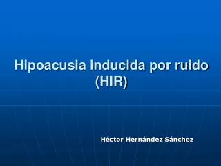 Hipoacusia inducida por ruido (HIR)