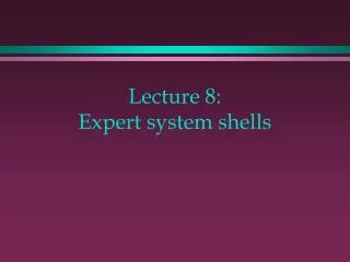 Lecture 8: Expert system shells