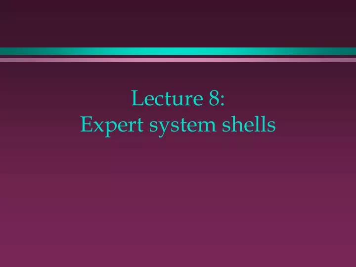 lecture 8 expert system shells