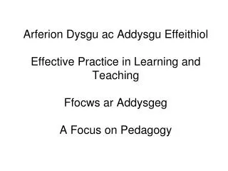 Arferion Dysgu ac Addysgu Effeithiol Effective Practice in Learning and Teaching Ffocws ar Addysgeg A Focus on Pedagog