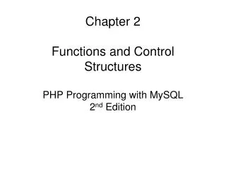 Chapter 2 Functions and Control Structures PHP Programming with MySQL 2 nd Edition