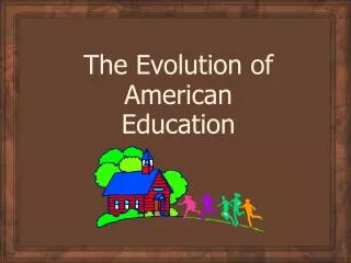 The Evolution of American Education