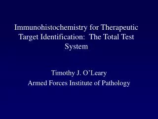 Immunohistochemistry for Therapeutic Target Identification: The Total Test System