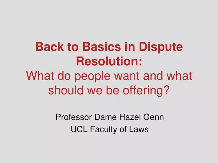 back to basics in dispute resolution what do people want and what should we be offering
