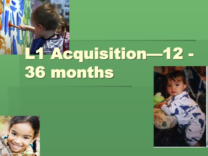 l1 acquisition 12 36 months