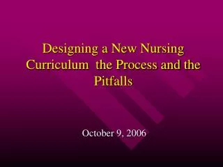 Designing a New Nursing Curriculum the Process and the Pitfalls