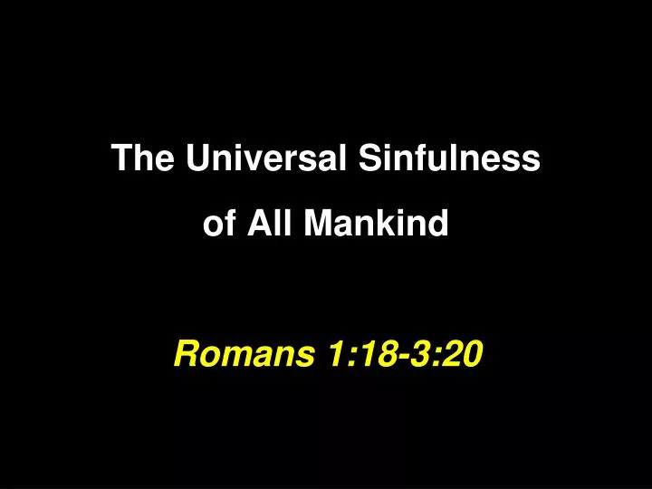 the universal sinfulness of all mankind romans 1 18 3 20