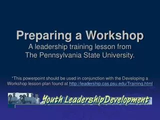 Preparing a Workshop A leadership training lesson from The Pennsylvania State University.