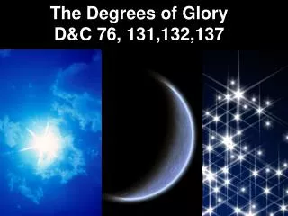 The Degrees of Glory D&amp;C 76, 131,132,137