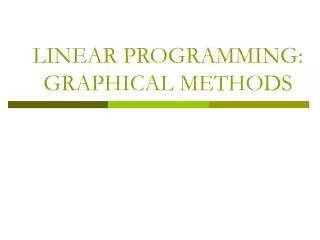 LINEAR PROGRAMMING: GRAPHICAL METHODS