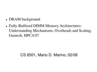 DRAM background Fully-Buffered DIMM Memory Architectures: Understanding Mechanisms, Overheads and Scaling, Garnesh, HPCA
