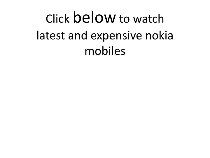 click below to watch latest and expensive nokia mobiles