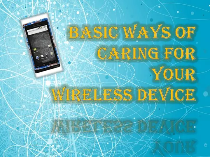 basic ways of caring for your wireless device