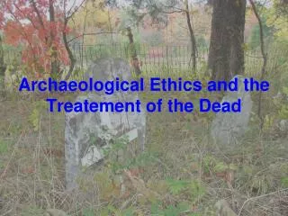 Archaeological Ethics and the Treatement of the Dead
