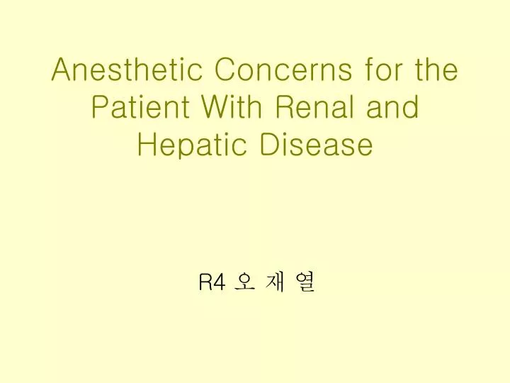 anesthetic concerns for the patient with renal and hepatic disease