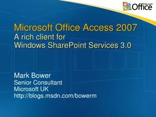 Microsoft Office Access 2007 A rich client for Windows SharePoint Services 3.0