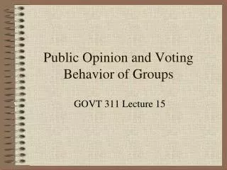Public Opinion and Voting Behavior of Groups