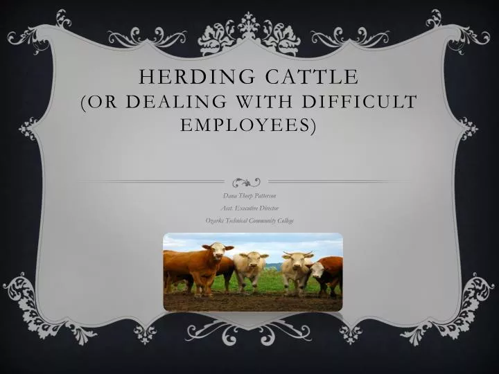 herding cattle or dealing with difficult employees