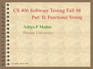 CS 406 Software Testing Fall 98 Part II : Functional Testing