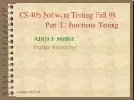 CS 406 Software Testing Fall 98 Part II : Functional Testing
