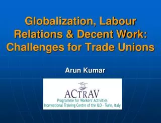 Globalization, Labour Relations &amp; Decent Work: Challenges for Trade Unions