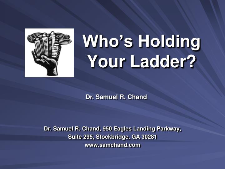 who s holding your ladder
