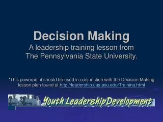 Decision Making A leadership training lesson from The Pennsylvania State University.