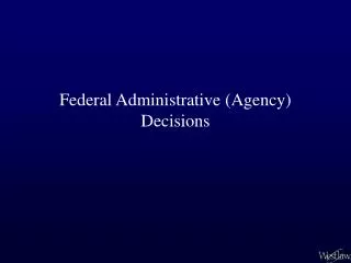 Federal Administrative (Agency) Decisions