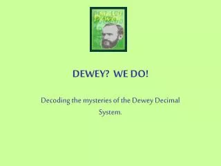 DEWEY? WE DO!