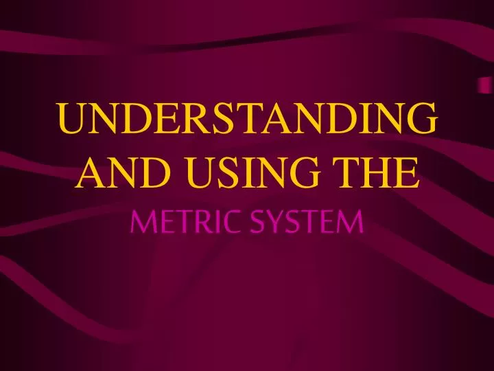 understanding and using the metric system